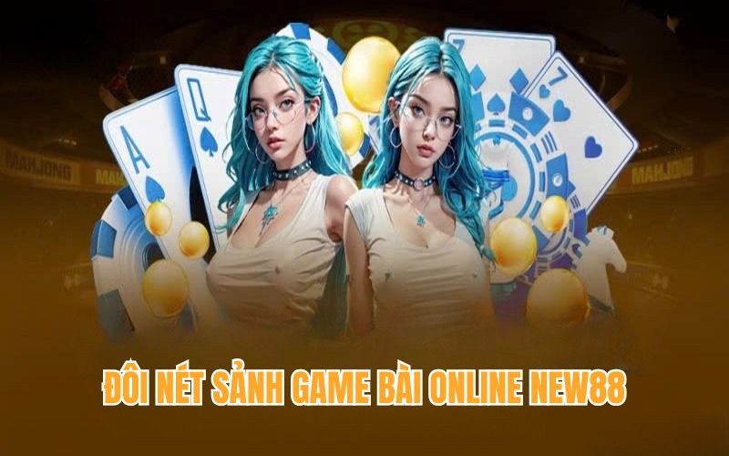 Đôi nét về sảnh game bài online new88