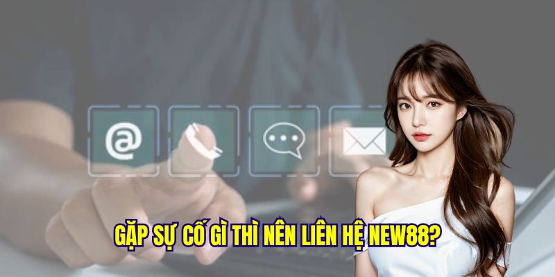 Liên hệ new88 khi có sự cố